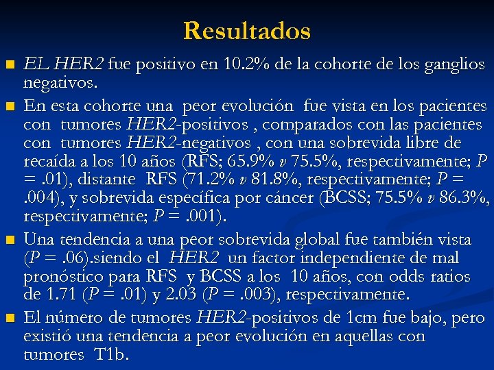 Resultados n n EL HER 2 fue positivo en 10. 2% de la cohorte