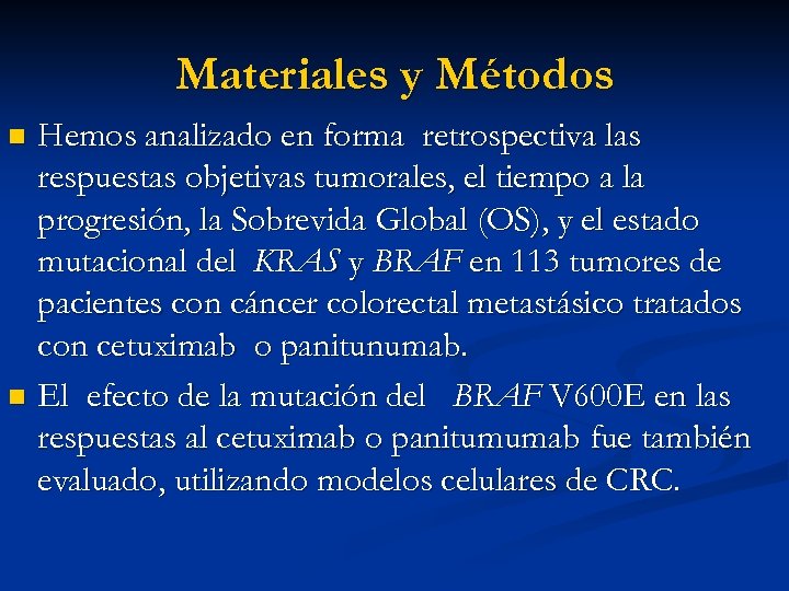 Materiales y Métodos Hemos analizado en forma retrospectiva las respuestas objetivas tumorales, el tiempo