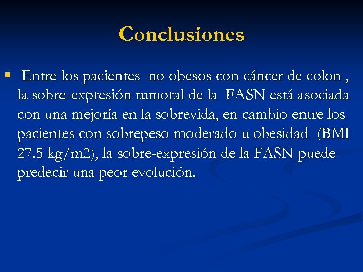 Conclusiones § Entre los pacientes no obesos con cáncer de colon , la sobre-expresión