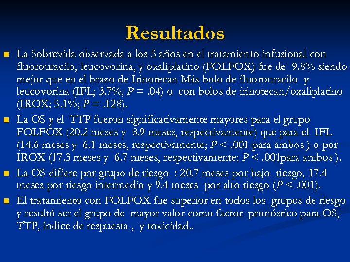 Resultados n n La Sobrevida observada a los 5 años en el tratamiento infusional