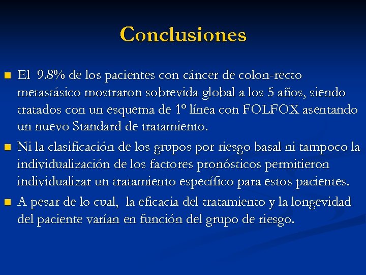 Conclusiones n n n El 9. 8% de los pacientes con cáncer de colon-recto