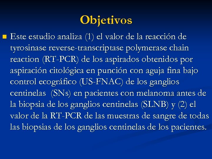 Objetivos n Este estudio analiza (1) el valor de la reacción de tyrosinase reverse-transcriptase