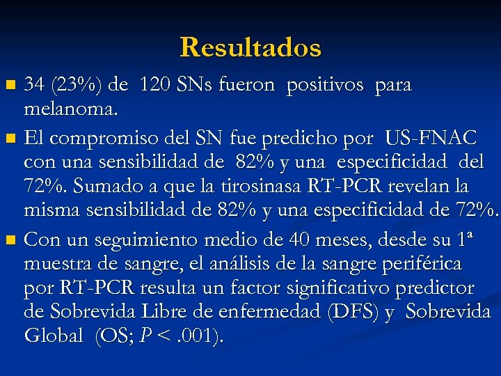 Resultados 34 (23%) de 120 SNs fueron positivos para melanoma. n El compromiso del