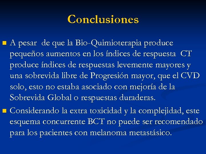 Conclusiones A pesar de que la Bio-Quimioterapia produce pequeños aumentos en los índices de