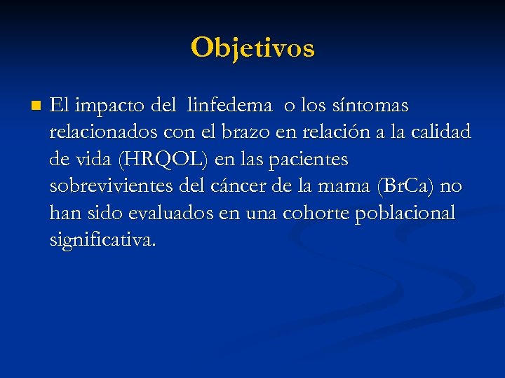 Objetivos n El impacto del linfedema o los síntomas relacionados con el brazo en