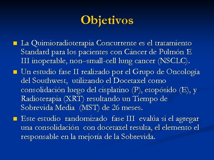 Objetivos n n n La Quimioradioterapia Concurrente es el tratamiento Standard para los pacientes