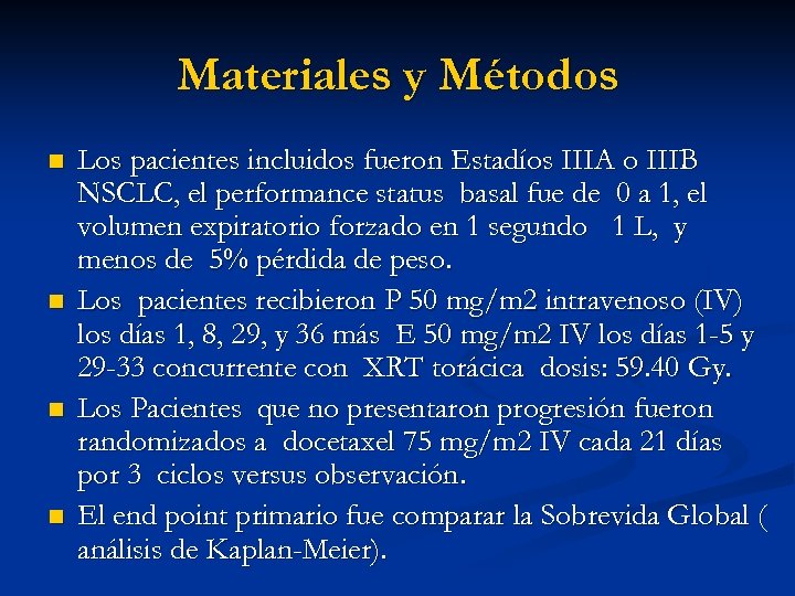 Materiales y Métodos n n Los pacientes incluidos fueron Estadíos IIIA o IIIB NSCLC,