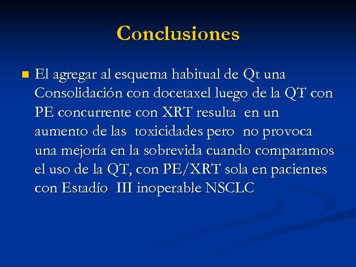 Conclusiones n El agregar al esquema habitual de Qt una Consolidación con docetaxel luego