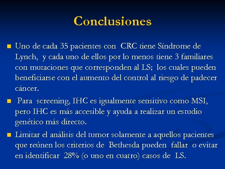 Conclusiones n n n Uno de cada 35 pacientes con CRC tiene Síndrome de