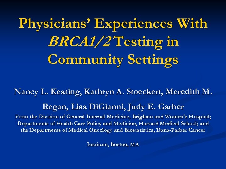 Physicians’ Experiences With BRCA 1/2 Testing in Community Settings Nancy L. Keating, Kathryn A.