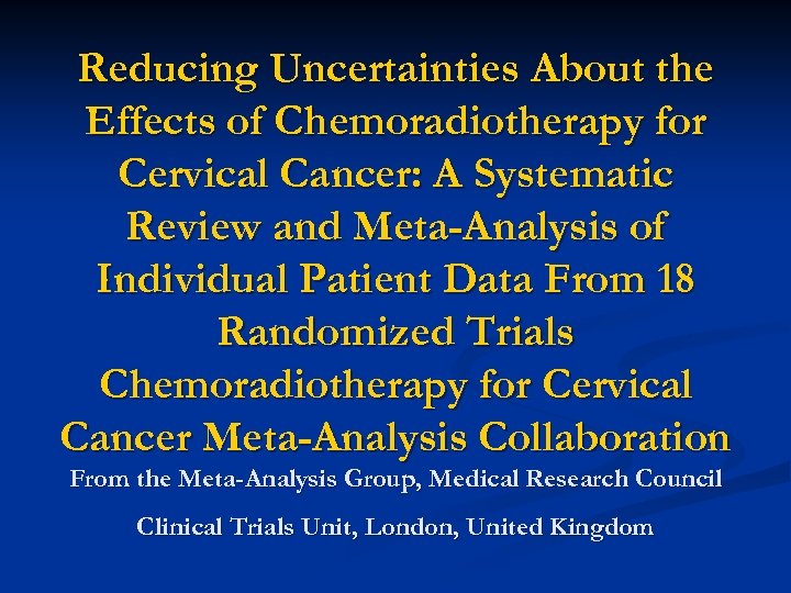 Reducing Uncertainties About the Effects of Chemoradiotherapy for Cervical Cancer: A Systematic Review and