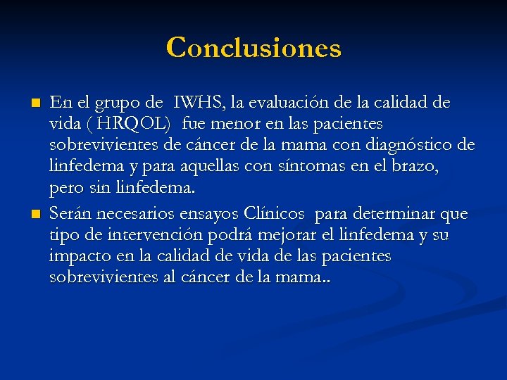 Conclusiones n n En el grupo de IWHS, la evaluación de la calidad de