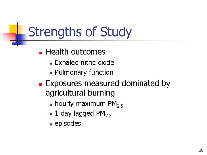 Strengths of Study n Health outcomes n n n Exhaled nitric oxide Pulmonary function