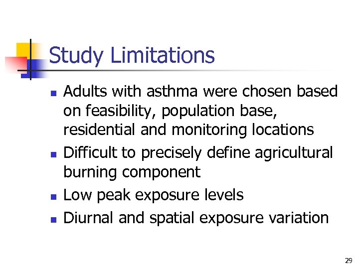 Study Limitations n n Adults with asthma were chosen based on feasibility, population base,
