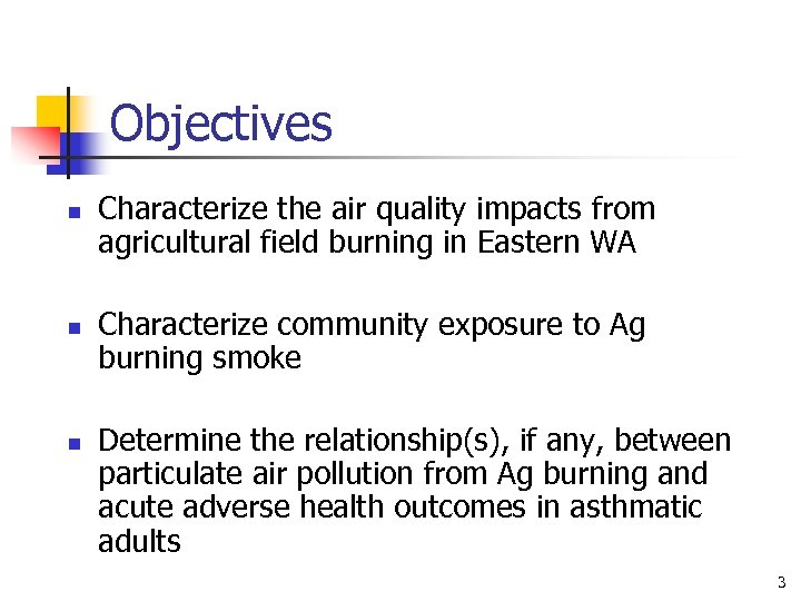 Objectives n n n Characterize the air quality impacts from agricultural field burning in