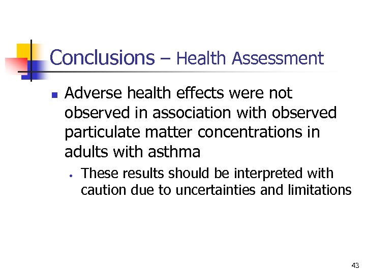 Conclusions – Health Assessment n Adverse health effects were not observed in association with