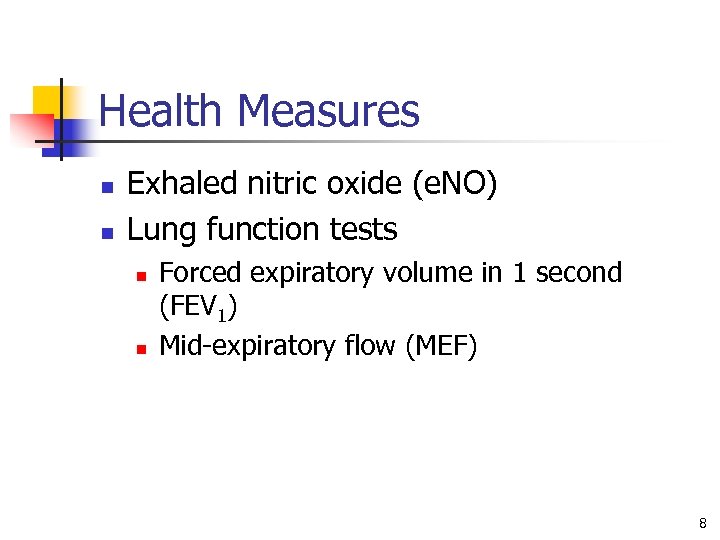 Health Measures n n Exhaled nitric oxide (e. NO) Lung function tests n n