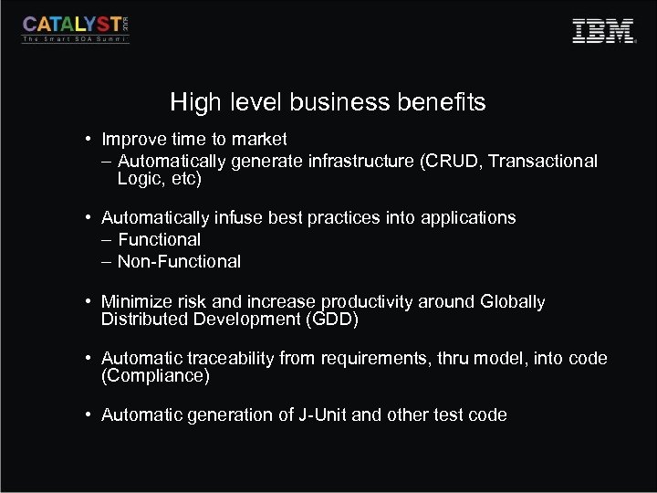 High level business benefits • Improve time to market – Automatically generate infrastructure (CRUD,