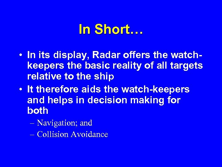 In Short… • In its display, Radar offers the watchkeepers the basic reality of