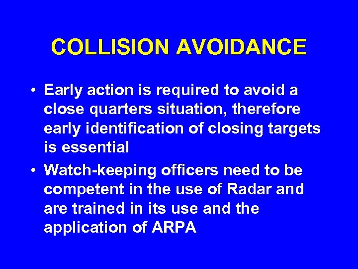 COLLISION AVOIDANCE • Early action is required to avoid a close quarters situation, therefore