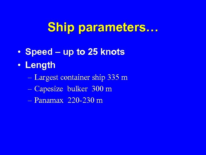 Ship parameters… • Speed – up to 25 knots • Length – Largest container