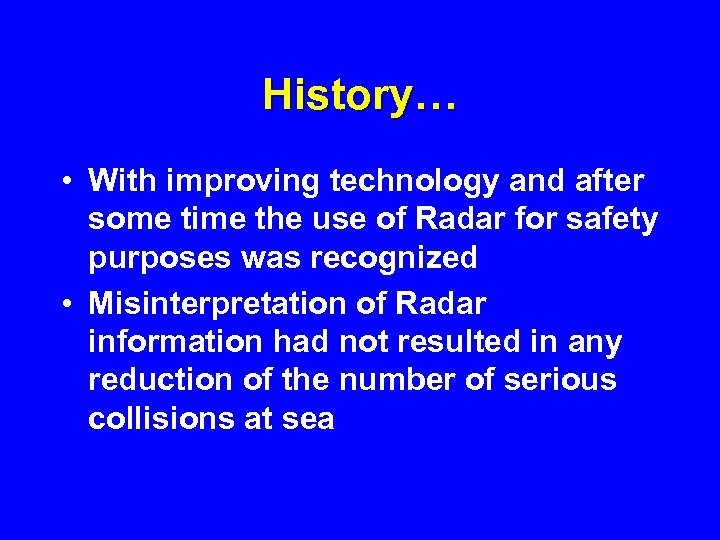 History… • With improving technology and after some time the use of Radar for