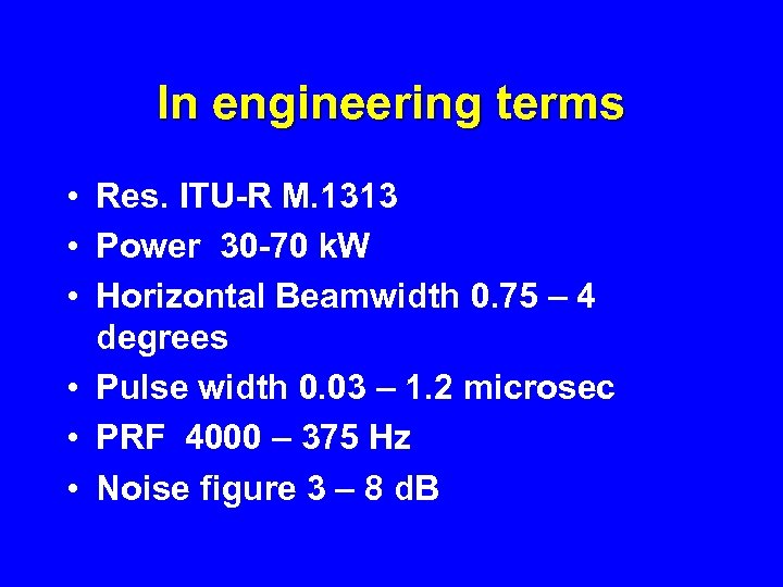 In engineering terms • Res. ITU-R M. 1313 • Power 30 -70 k. W