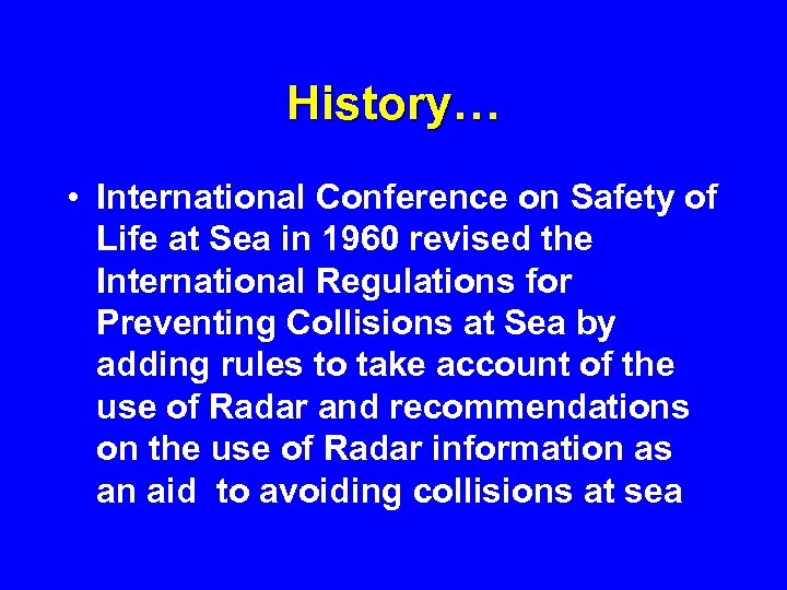 History… • International Conference on Safety of Life at Sea in 1960 revised the