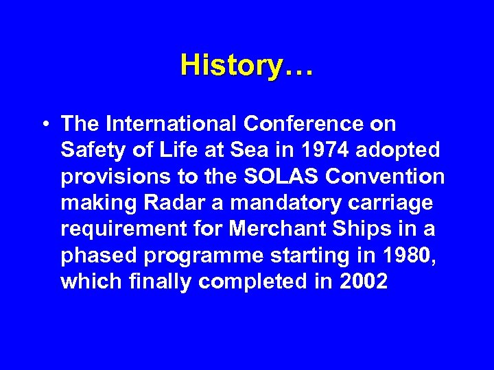 History… • The International Conference on Safety of Life at Sea in 1974 adopted