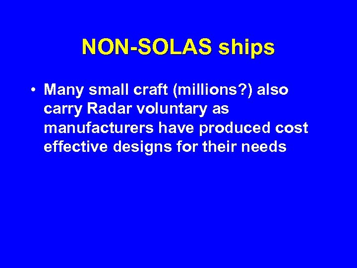 NON-SOLAS ships • Many small craft (millions? ) also carry Radar voluntary as manufacturers