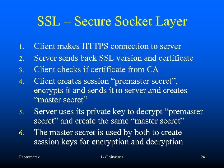 SSL – Secure Socket Layer 1. 2. 3. 4. 5. 6. Client makes HTTPS