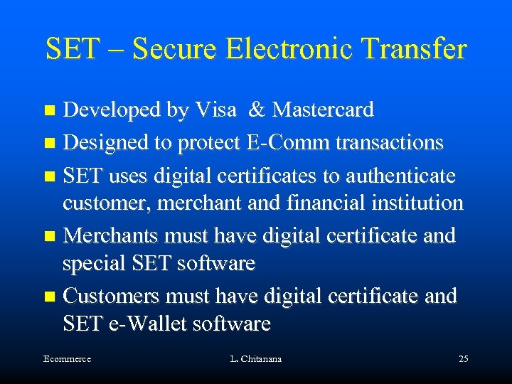 SET – Secure Electronic Transfer Developed by Visa & Mastercard Designed to protect E-Comm