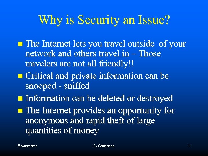Why is Security an Issue? The Internet lets you travel outside of your network