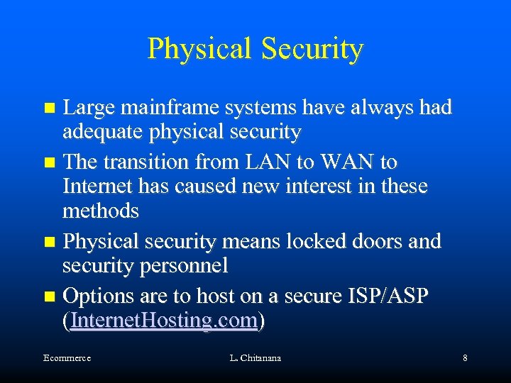 Physical Security Large mainframe systems have always had adequate physical security The transition from