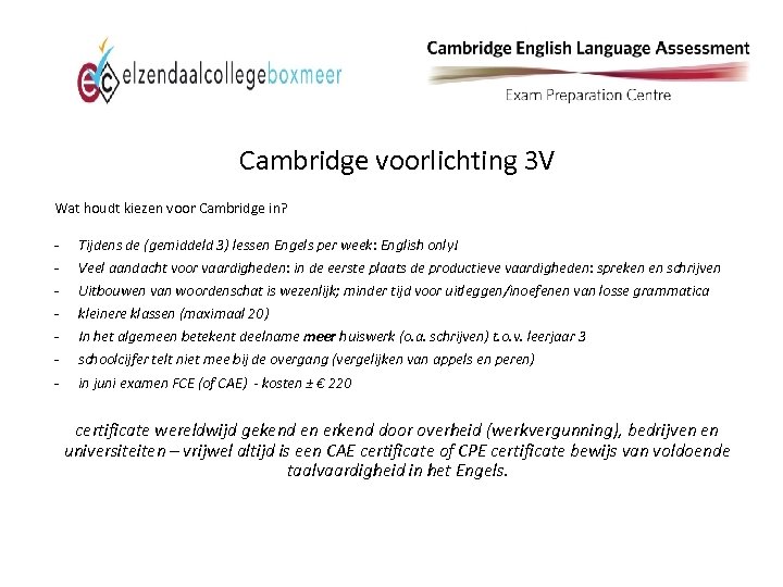Cambridge voorlichting 3 V Wat houdt kiezen voor Cambridge in? - Tijdens de (gemiddeld