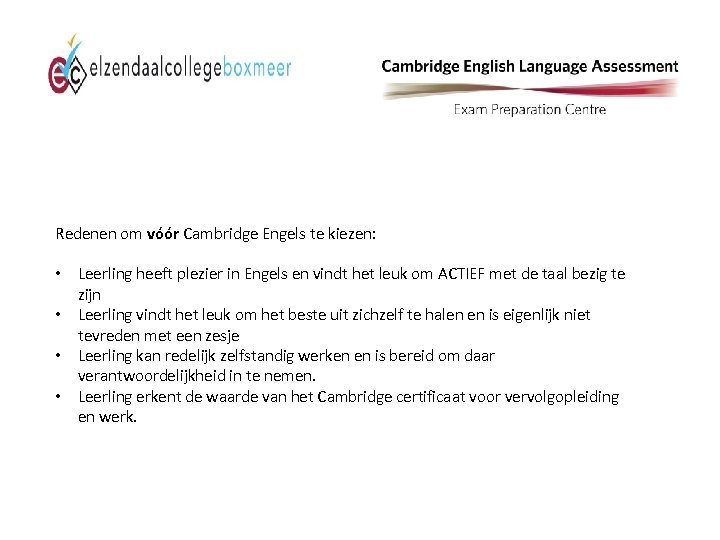 Redenen om vóór Cambridge Engels te kiezen: • Leerling heeft plezier in Engels en