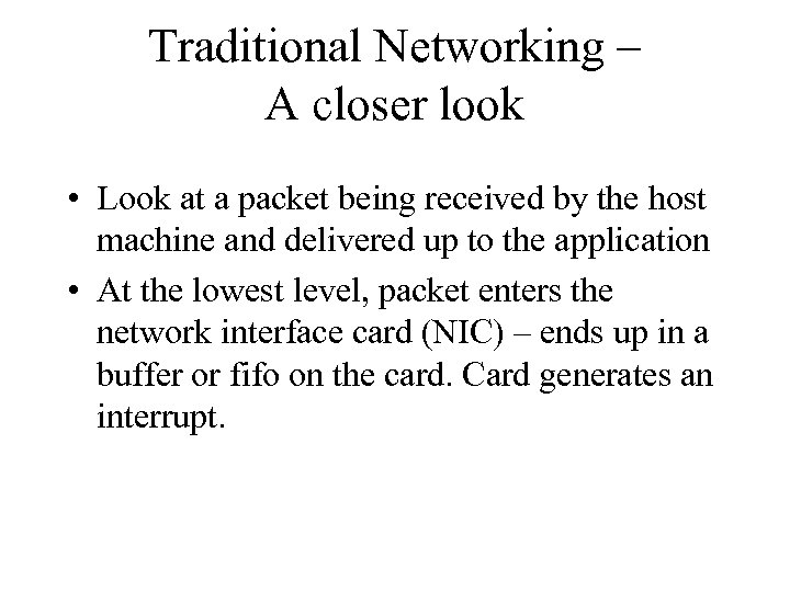 Traditional Networking – A closer look • Look at a packet being received by