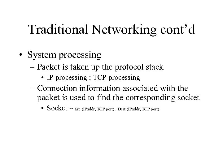 Traditional Networking cont’d • System processing – Packet is taken up the protocol stack