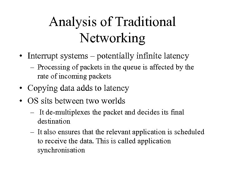 Analysis of Traditional Networking • Interrupt systems – potentially infinite latency – Processing of