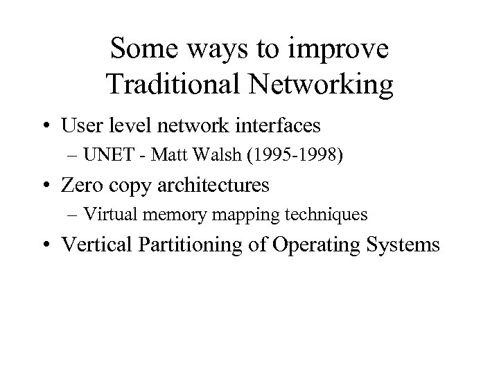 Some ways to improve Traditional Networking • User level network interfaces – UNET -