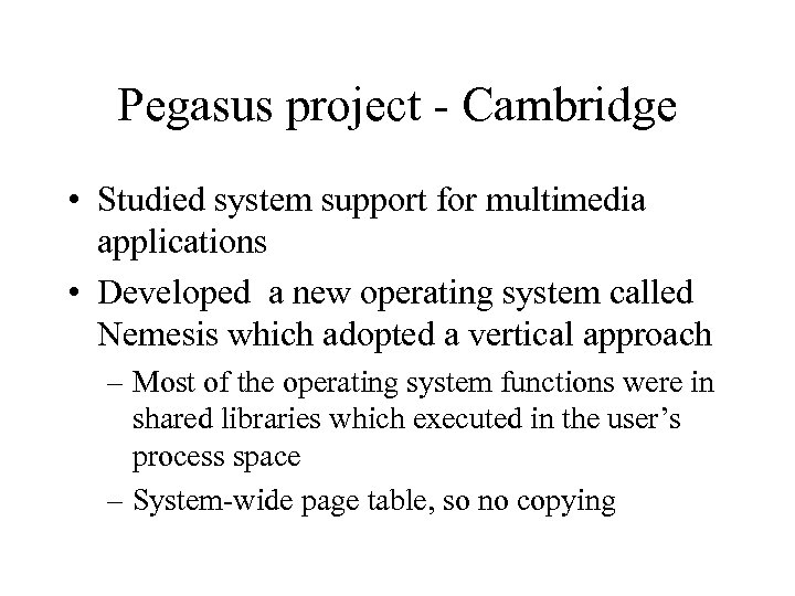 Pegasus project - Cambridge • Studied system support for multimedia applications • Developed a