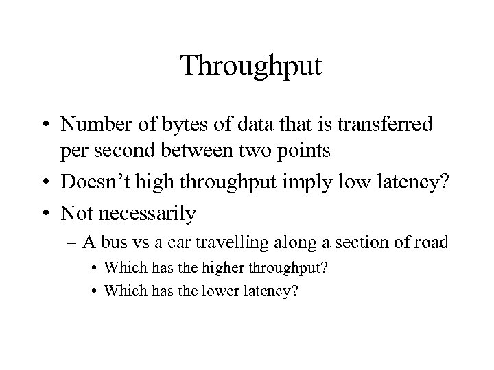 Throughput • Number of bytes of data that is transferred per second between two