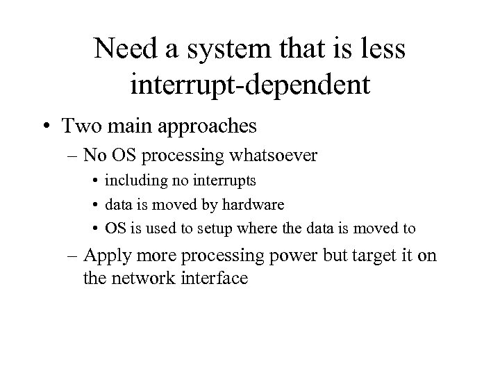 Need a system that is less interrupt-dependent • Two main approaches – No OS