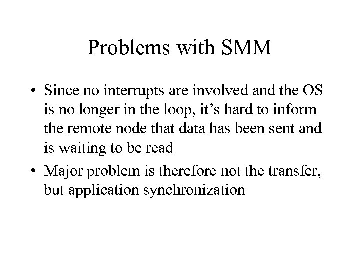 Problems with SMM • Since no interrupts are involved and the OS is no