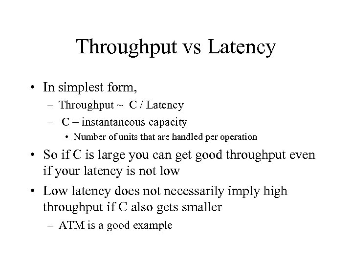 Throughput vs Latency • In simplest form, – Throughput ~ C / Latency –