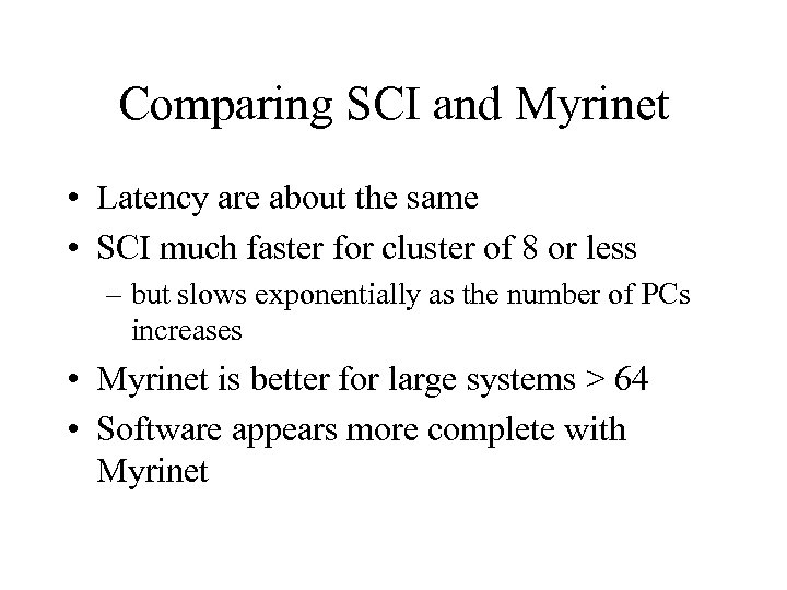 Comparing SCI and Myrinet • Latency are about the same • SCI much faster