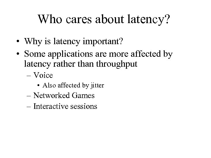 Who cares about latency? • Why is latency important? • Some applications are more
