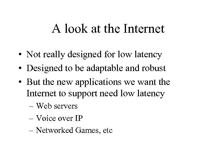 A look at the Internet • Not really designed for low latency • Designed
