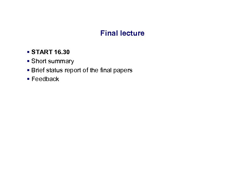 17. 3. 2018 Final lecture § START 16. 30 § Short summary § Brief