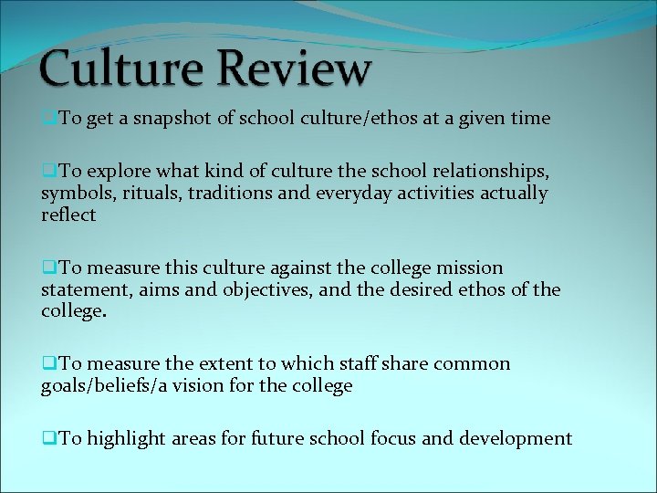 q. To get a snapshot of school culture/ethos at a given time q. To